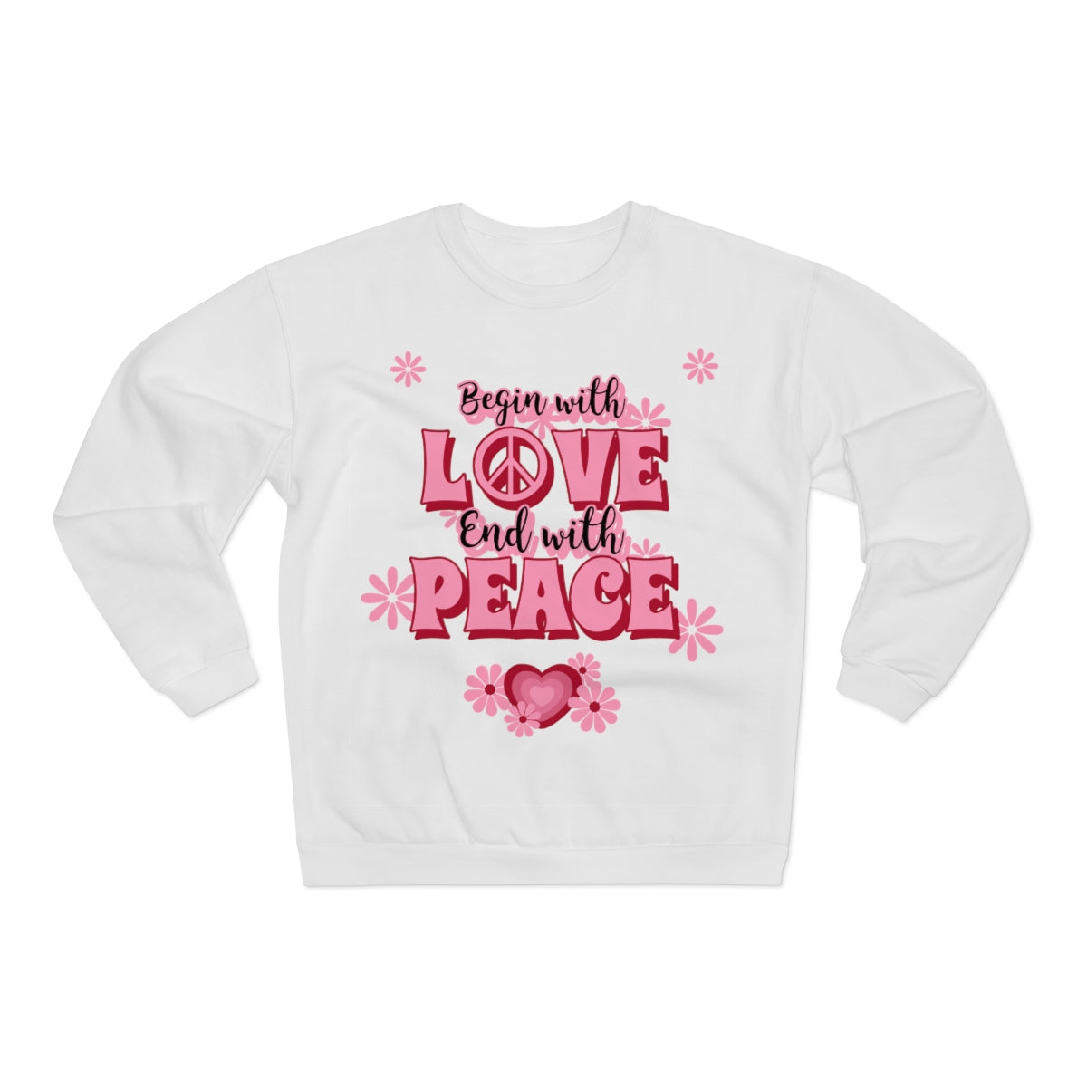 Sexy Hippie Sweatshirt - Begin with LOVE - End with PEACE
